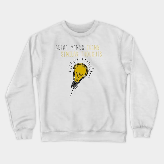 Great Minds Think Similar Thoughts Crewneck Sweatshirt by one-broke-kid